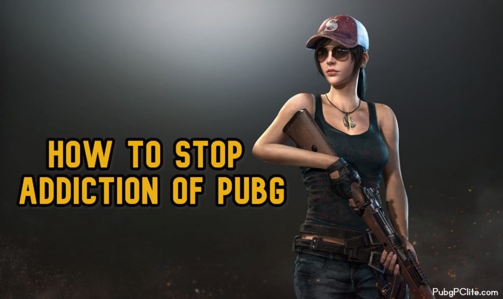 Why PUBG is Addictive? How to STOP Playing?