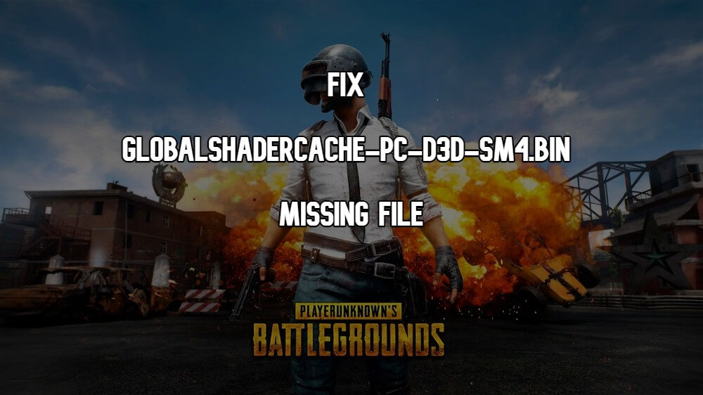 How to fix globalshadercache-pc-d3d-sm4.bin missing error PUBG PC lite
